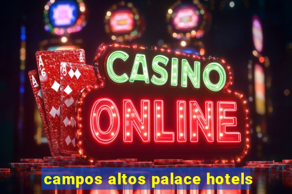 campos altos palace hotels